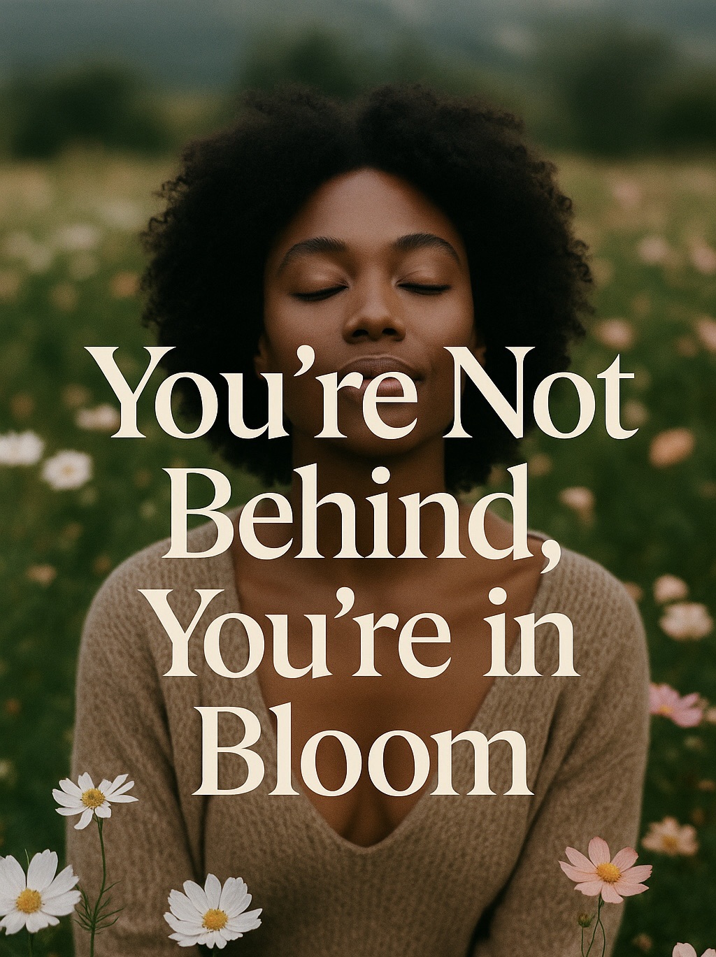 You’re Not Behind, You’re in&nbsp;Bloom