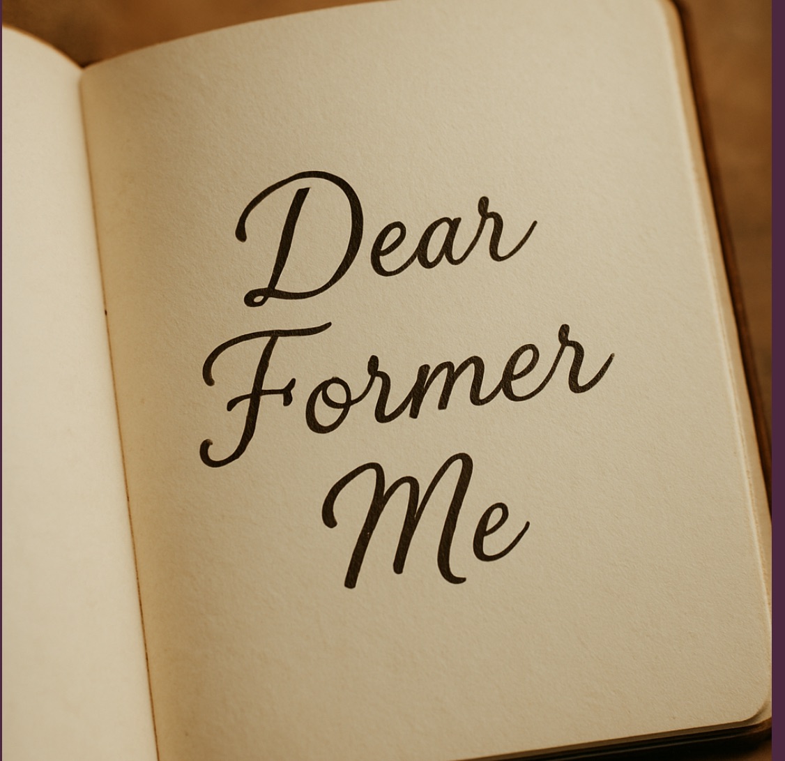 Dear Former Me: